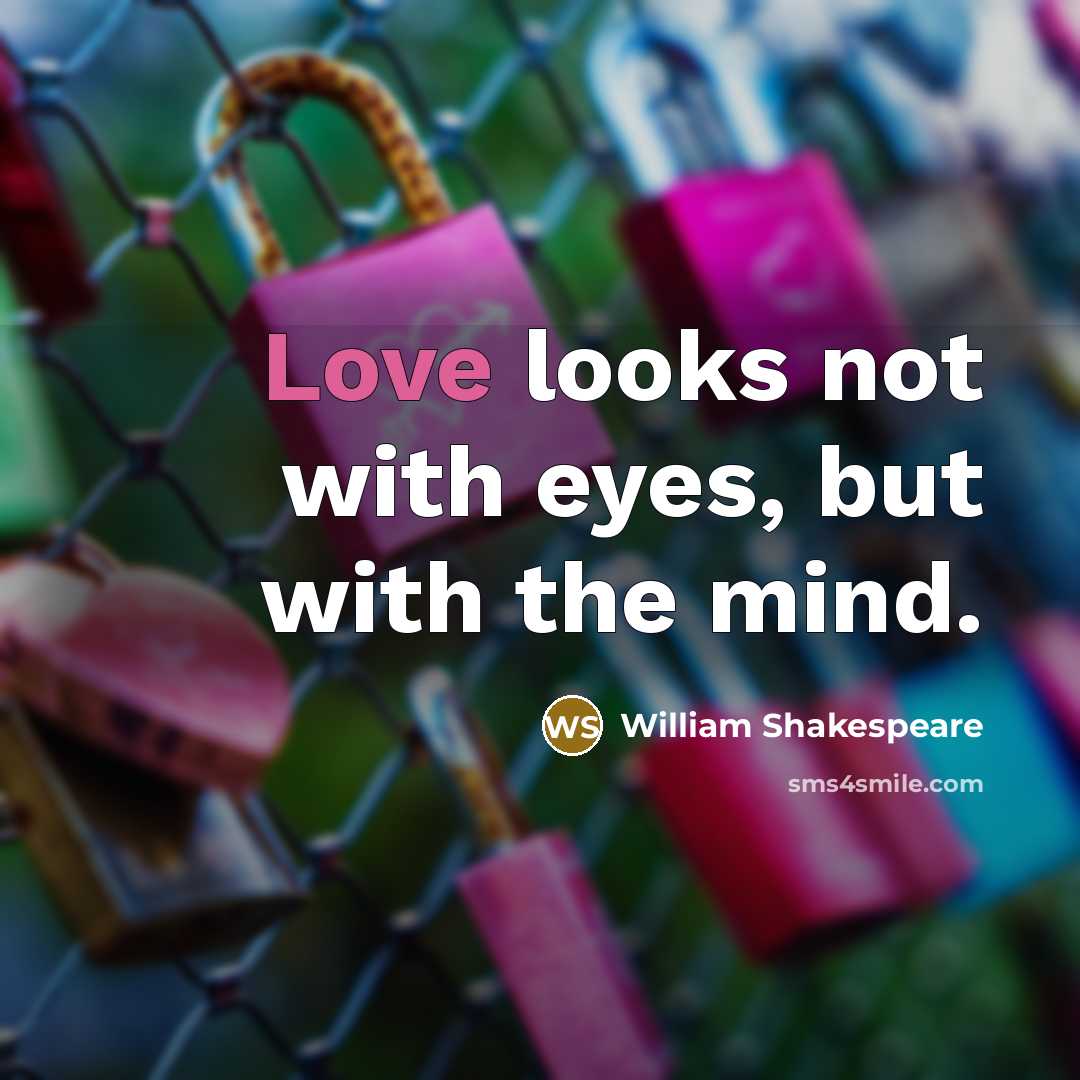 “Love looks not with eyes, but with the mind.…” quote by William Shakespeare