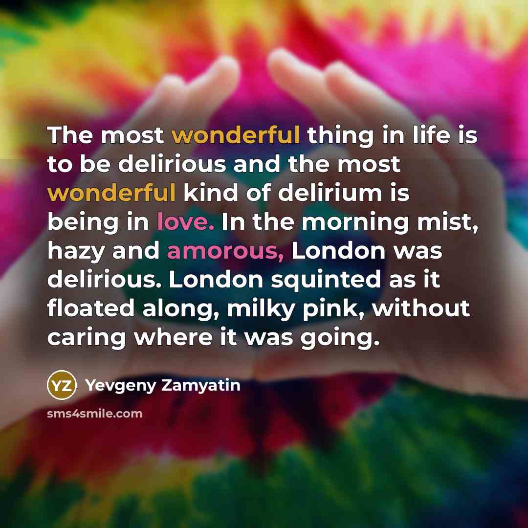 “The most wonderful thing in life is to be delirious…” quote by Yevgeny Zamyatin