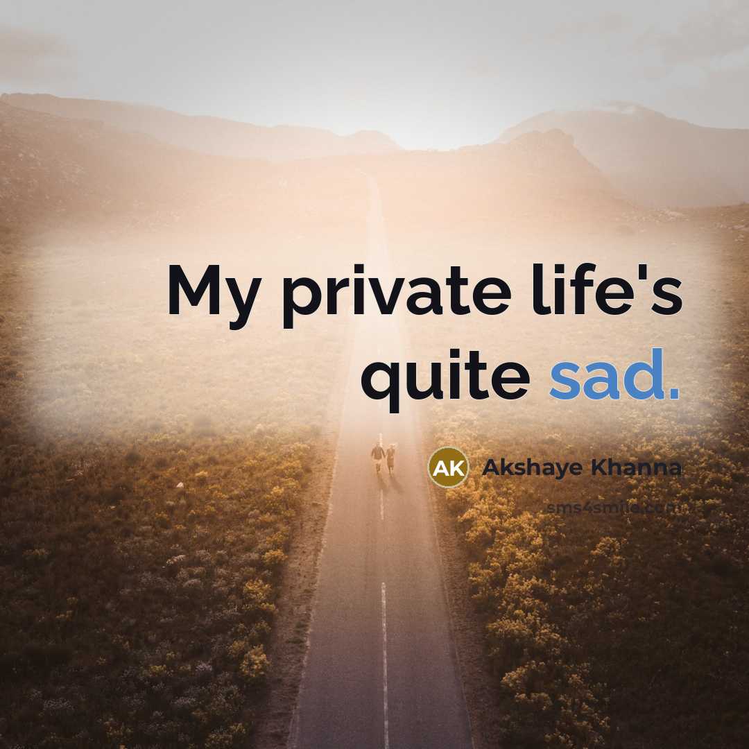 “My private life's quite sad.…” quote by Akshaye Khanna