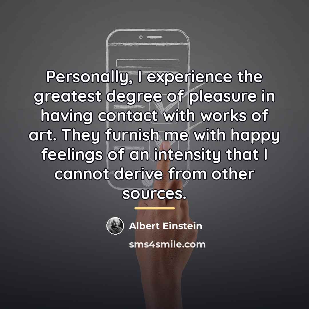 “Personally, I experience the greatest degree of pleasure in having…” quote by Albert Einstein