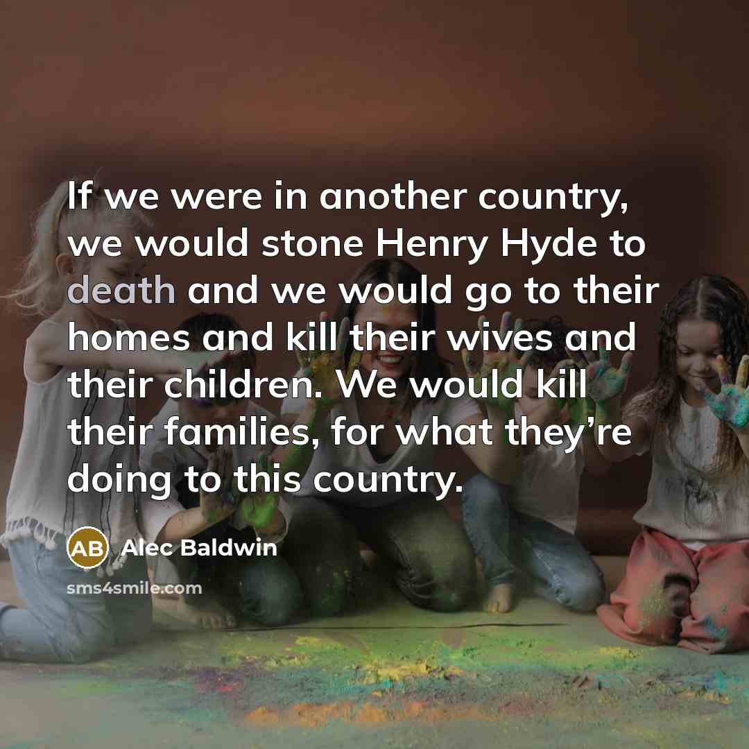“If we were in another country, we would stone Henry…” quote by Alec Baldwin