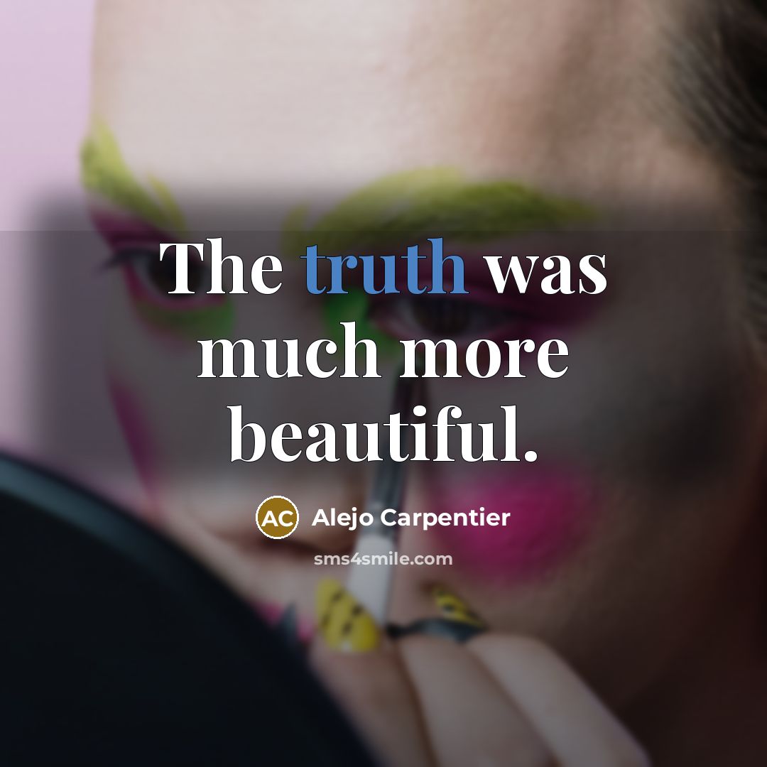 “The truth was much more beautiful.…” quote by Alejo Carpentier