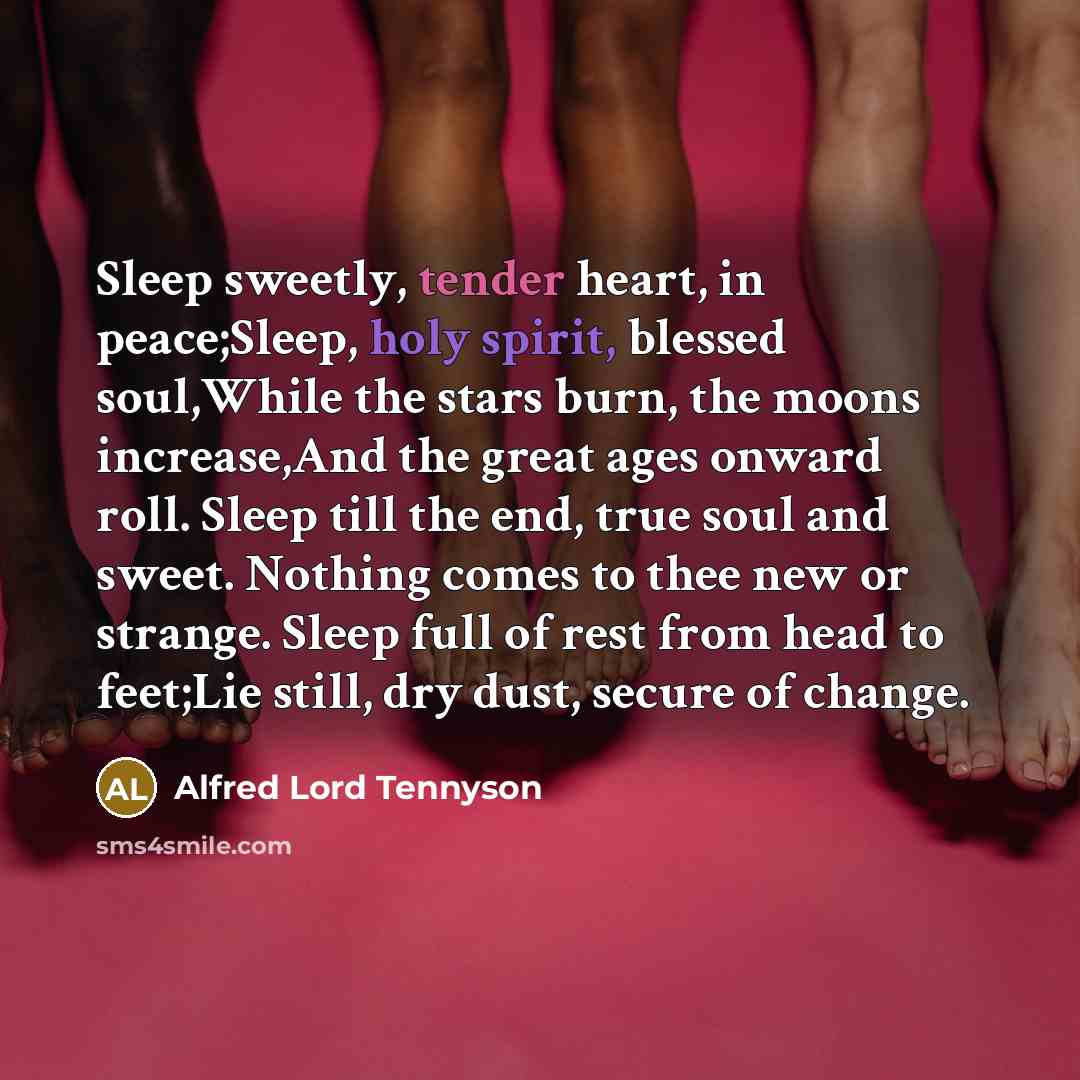 “Sleep sweetly, tender heart, in peace;Sleep, holy spirit, blessed soul,While…” quote by Alfred Lord Tennyson