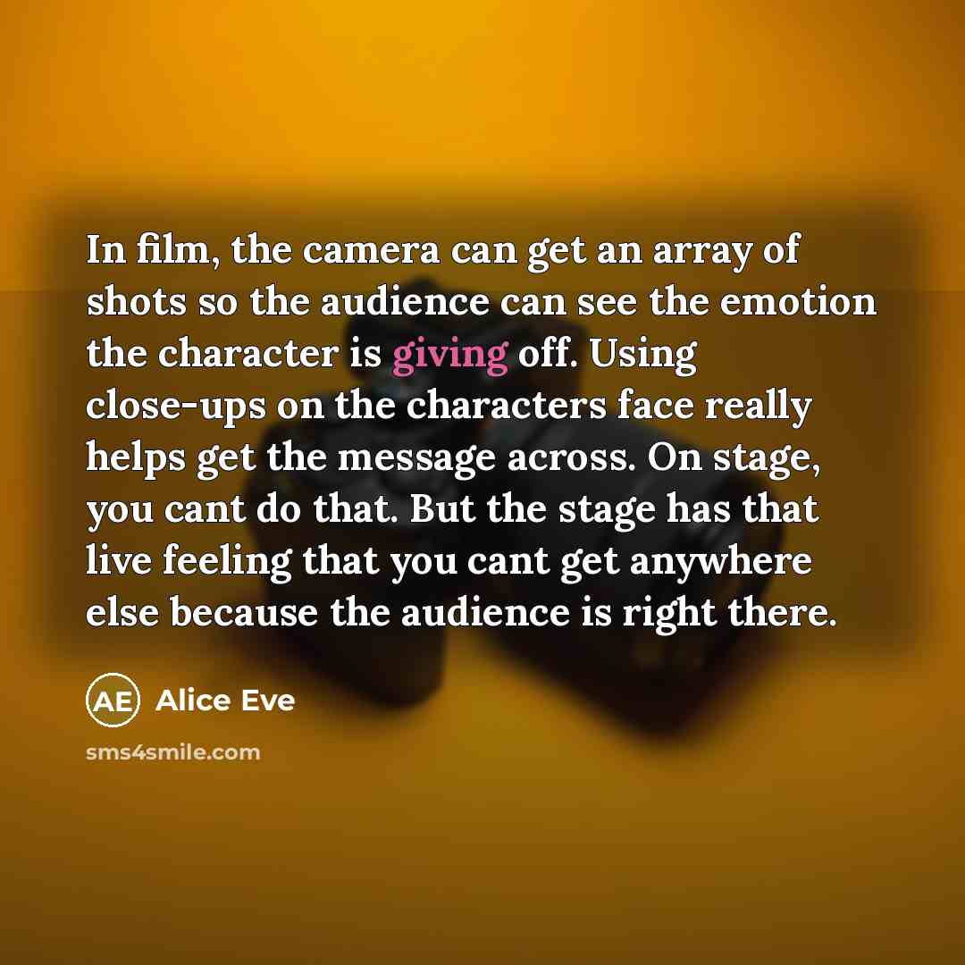 “In film, the camera can get an array of shots…” quote by Alice Eve