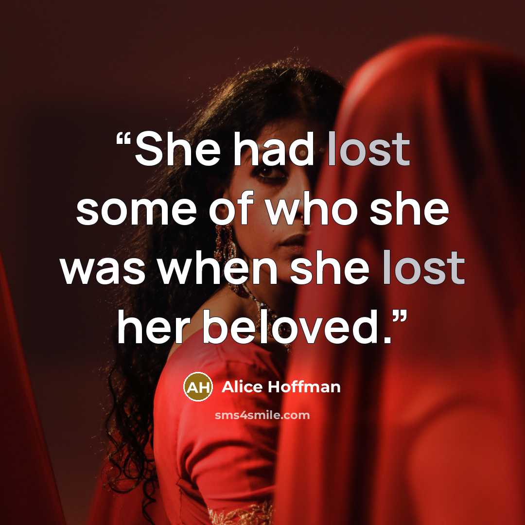 “She had lost some of who she was when she lost her beloved.” quote by Alice Hoffman