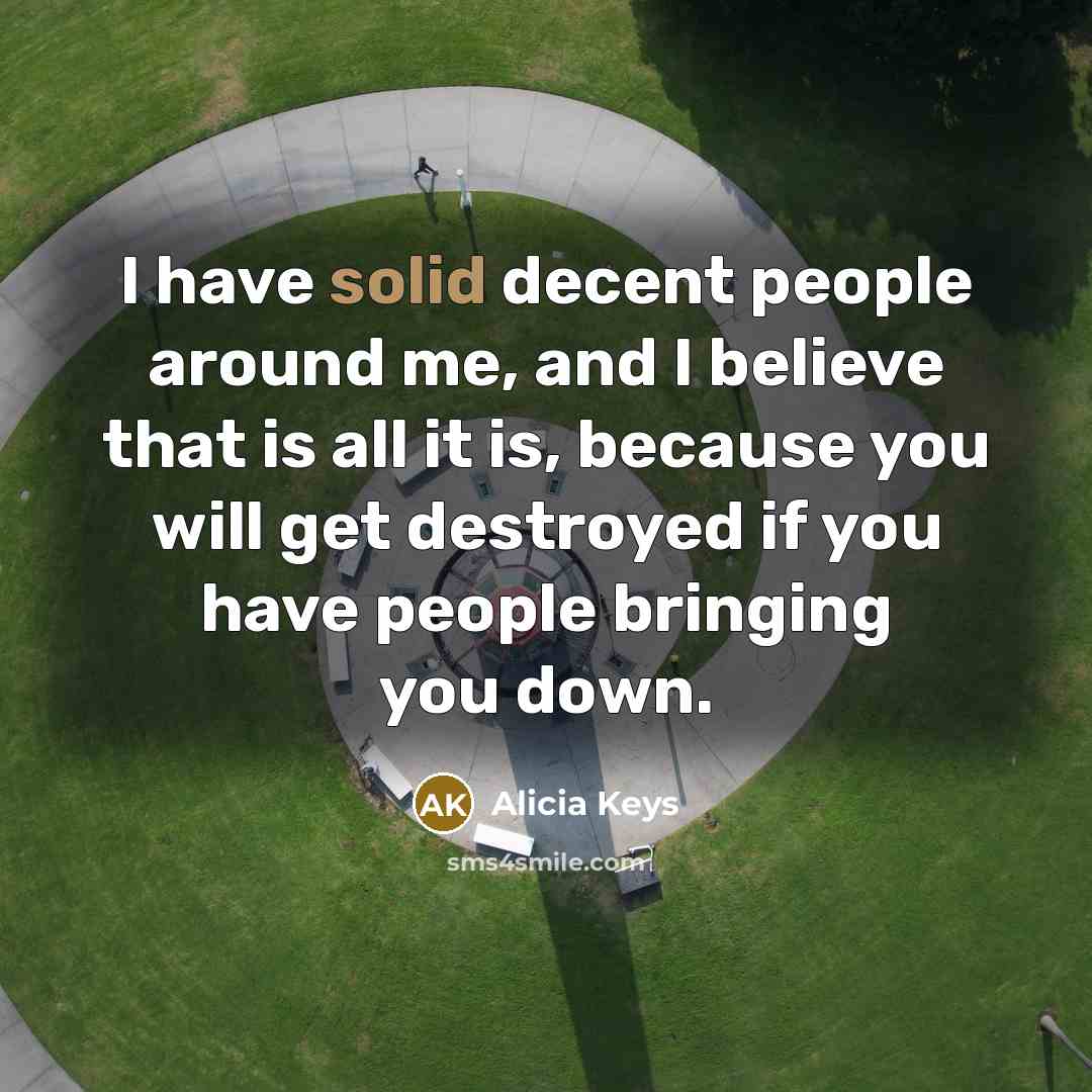“I have solid decent people around me, and I believe…” quote by Alicia Keys