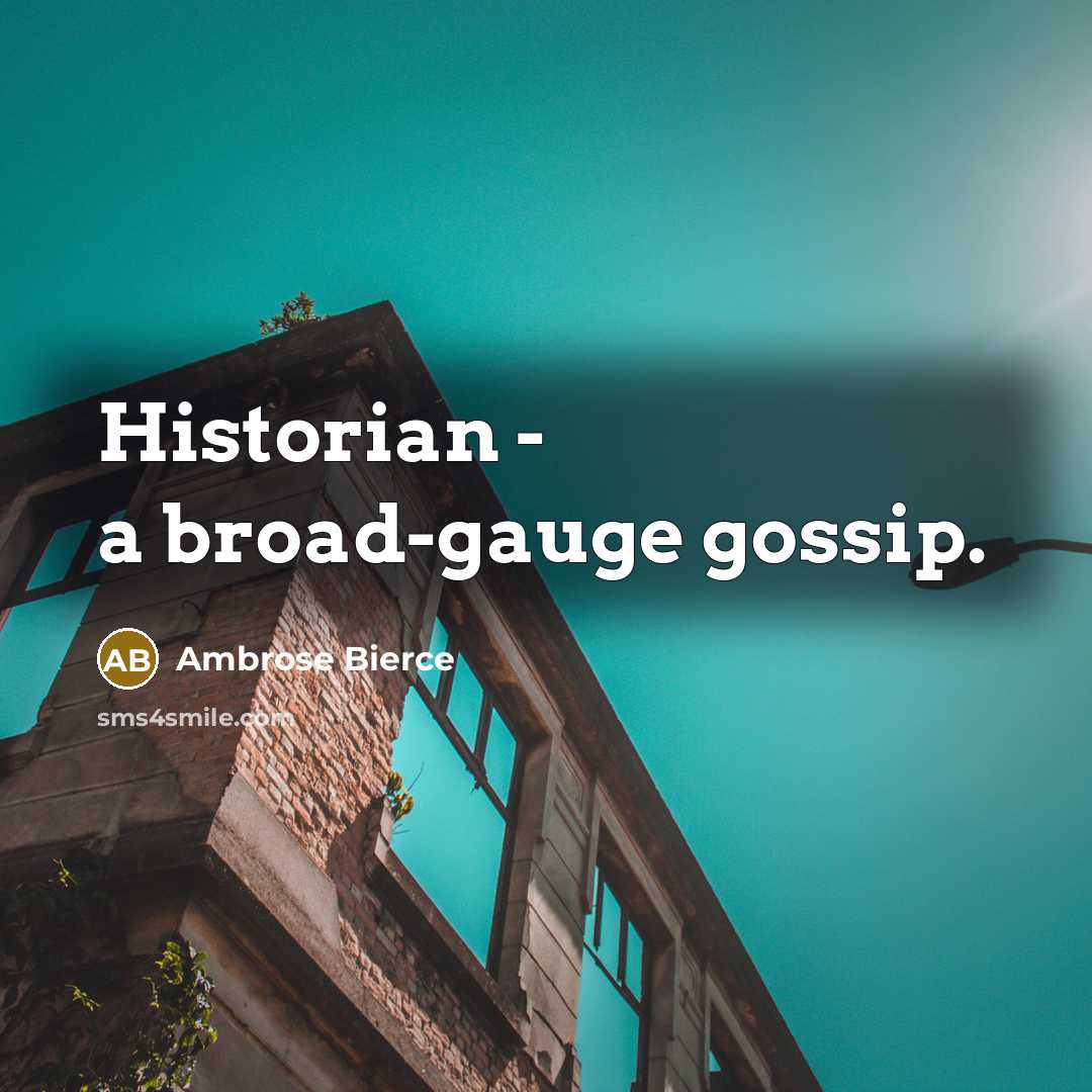 “Historian - a broad-gauge gossip.…” quote by Ambrose Bierce