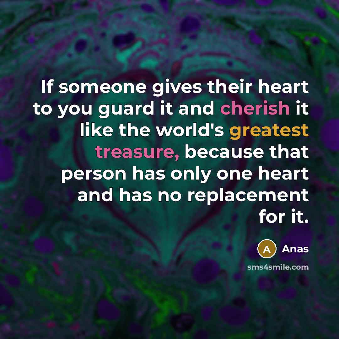 “If someone gives their heart to you guard it and…” quote by Anas
