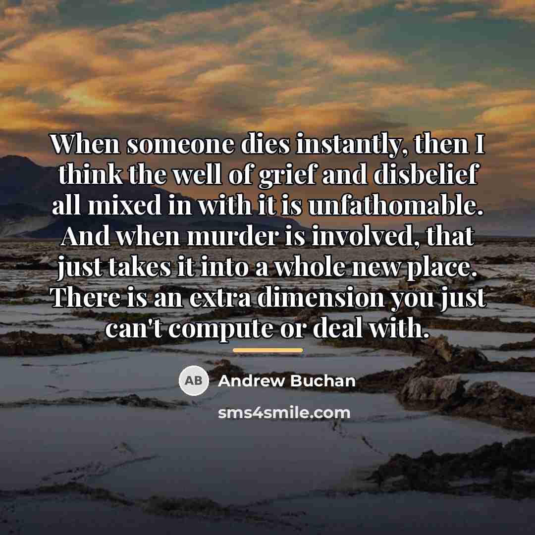 “When someone dies instantly, then I think the well of…” quote by Andrew Buchan