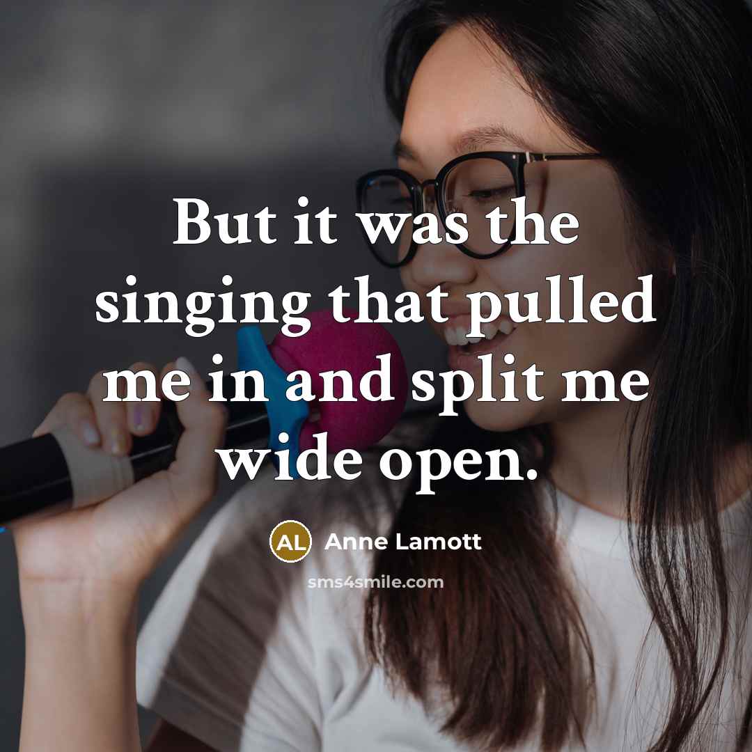 “But it was the singing that pulled me in and…” quote by Anne Lamott