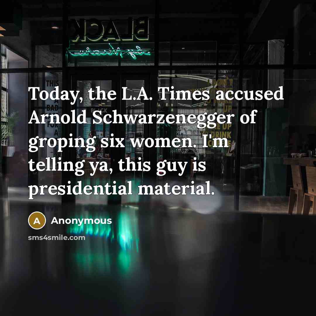 “Today, the L.A. Times accused Arnold Schwarzenegger of groping six…” quote by Anonymous
