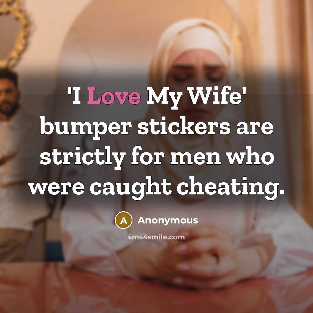 “'I Love My Wife' bumper stickers are strictly for men…” quote by Anonymous