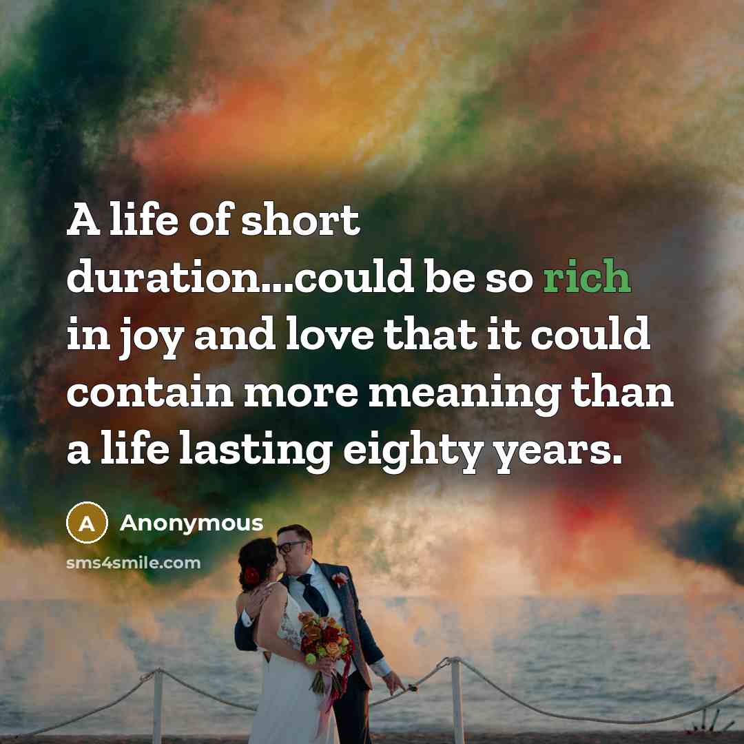 “A life of short duration...could be so rich in joy…” quote by Anonymous
