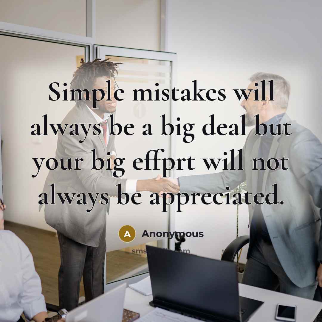 “Simple mistakes will always be a big deal but your…” quote by Anonymous