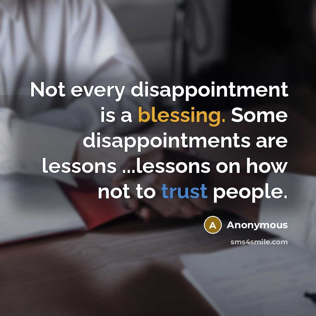 “Not every disappointment is a blessing. Some disappointments are lessons…” quote by Anonymous