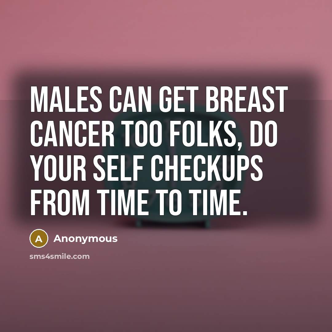 “Males can get breast cancer too folks, do your self…” quote by Anonymous