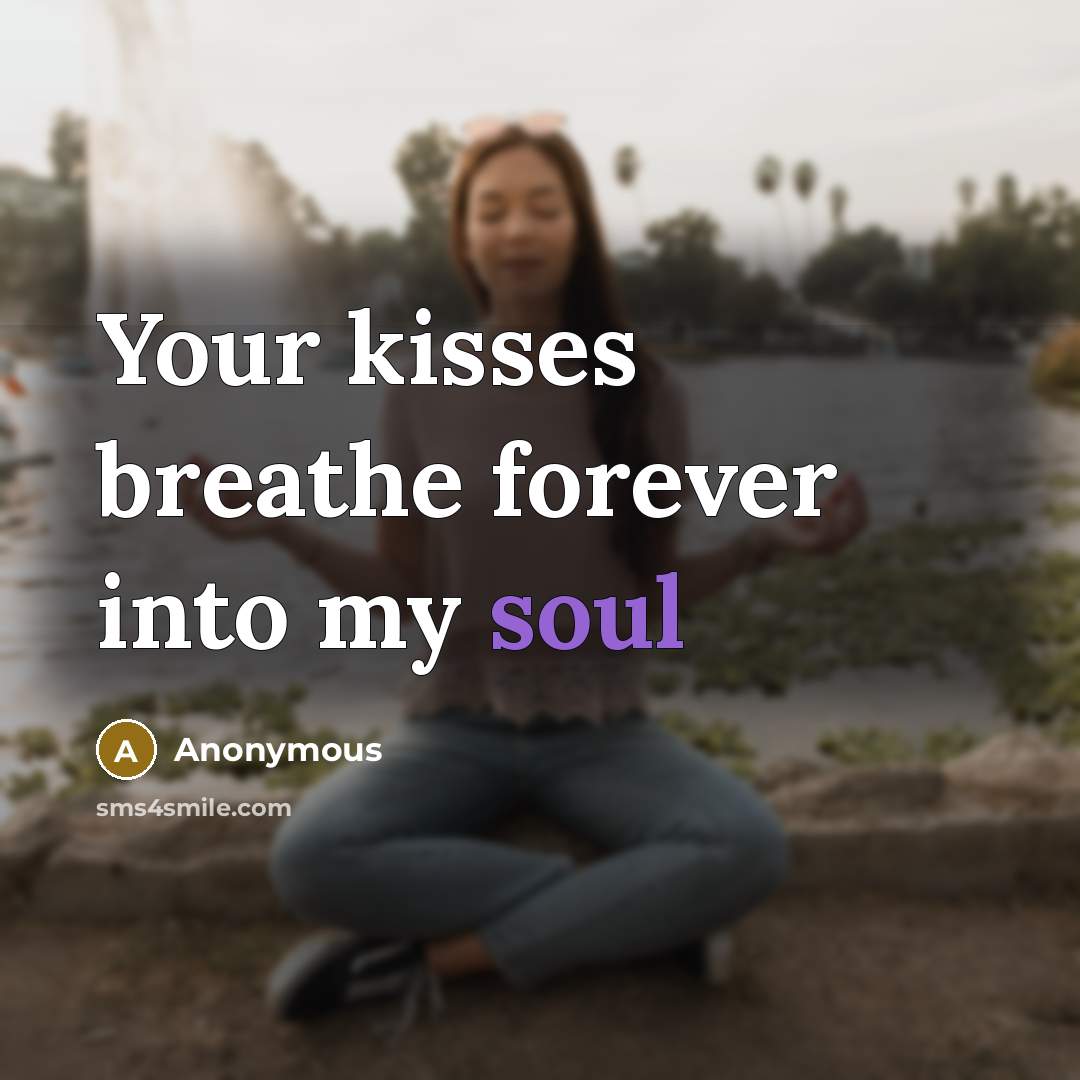 “Your kisses breathe forever into my soul…” quote by Anonymous