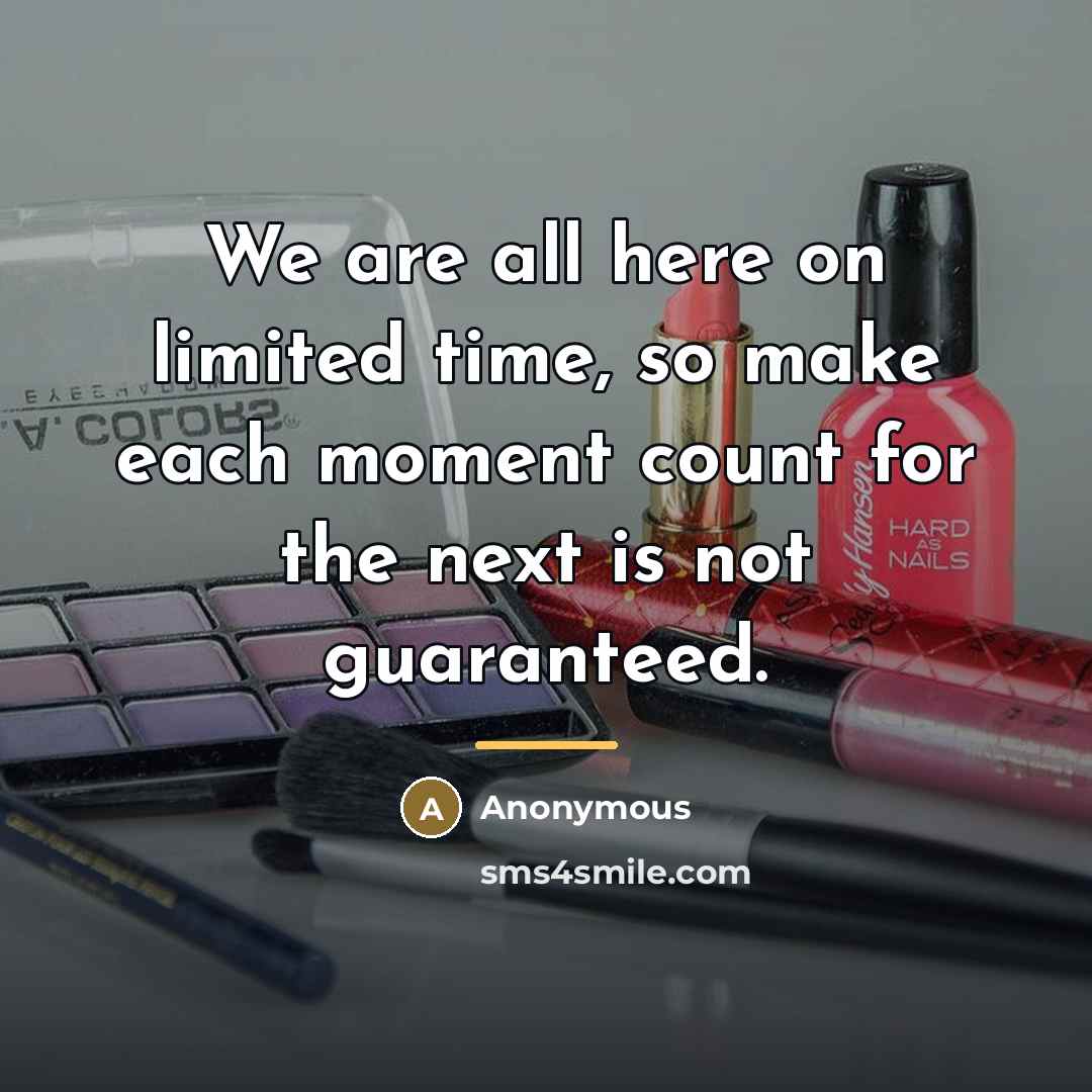 “We are all here on limited time, so make each…” quote by Anonymous