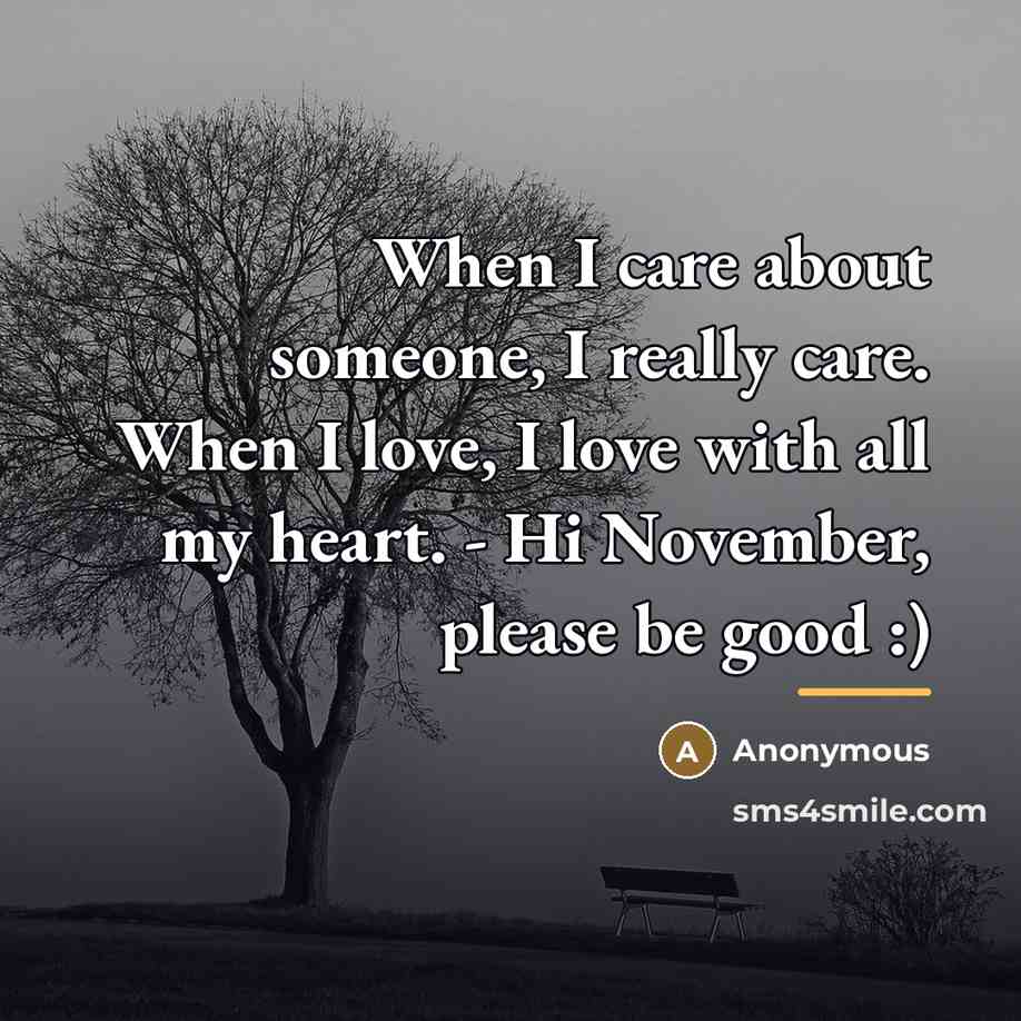 “When I care about someone, I really care. When I…” quote by Anonymous