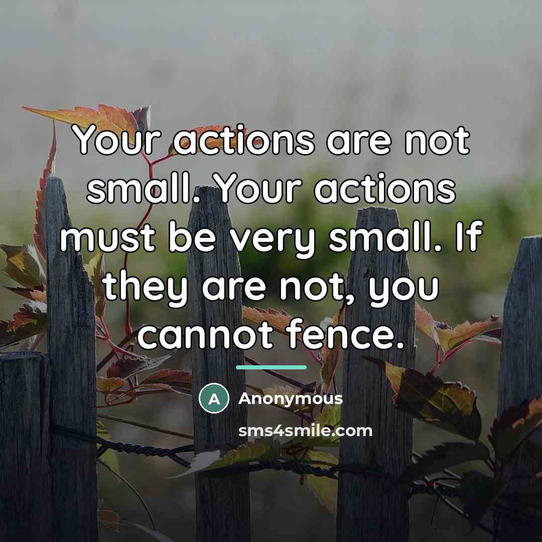 “Your actions are not small. Your actions must be very…” quote by Anonymous