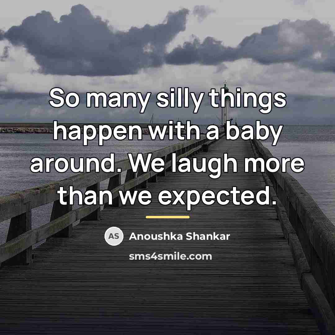 “So many silly things happen with a baby around. We…” quote by Anoushka Shankar