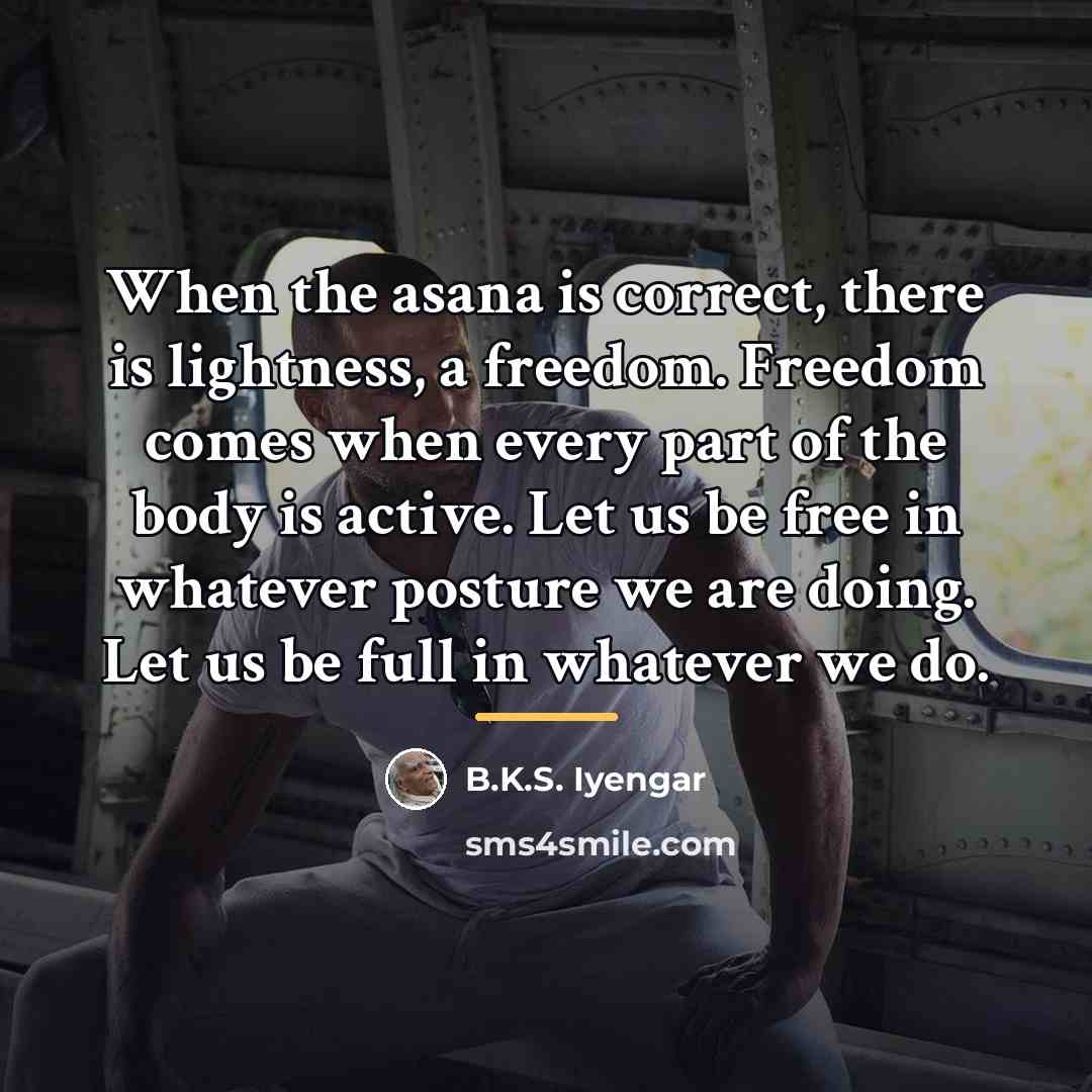 “When the asana is correct, there is lightness, a freedom.…” quote by B.K.S. Iyengar