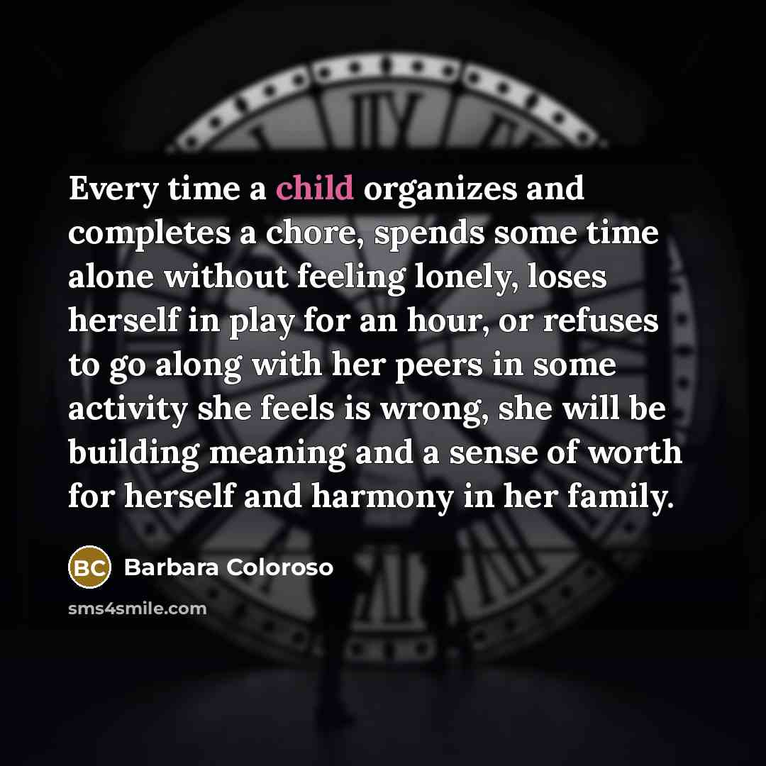 “Every time a child organizes and completes a chore, spends…” quote by Barbara Coloroso