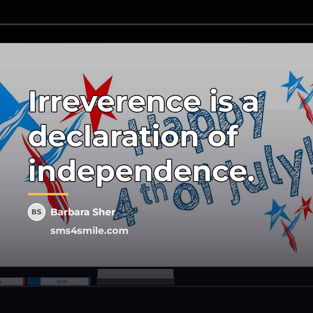 “Irreverence is a declaration of independence.…” quote by Barbara Sher