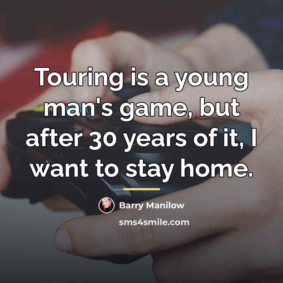 “Touring is a young man's game, but after 30 years…” quote by Barry Manilow