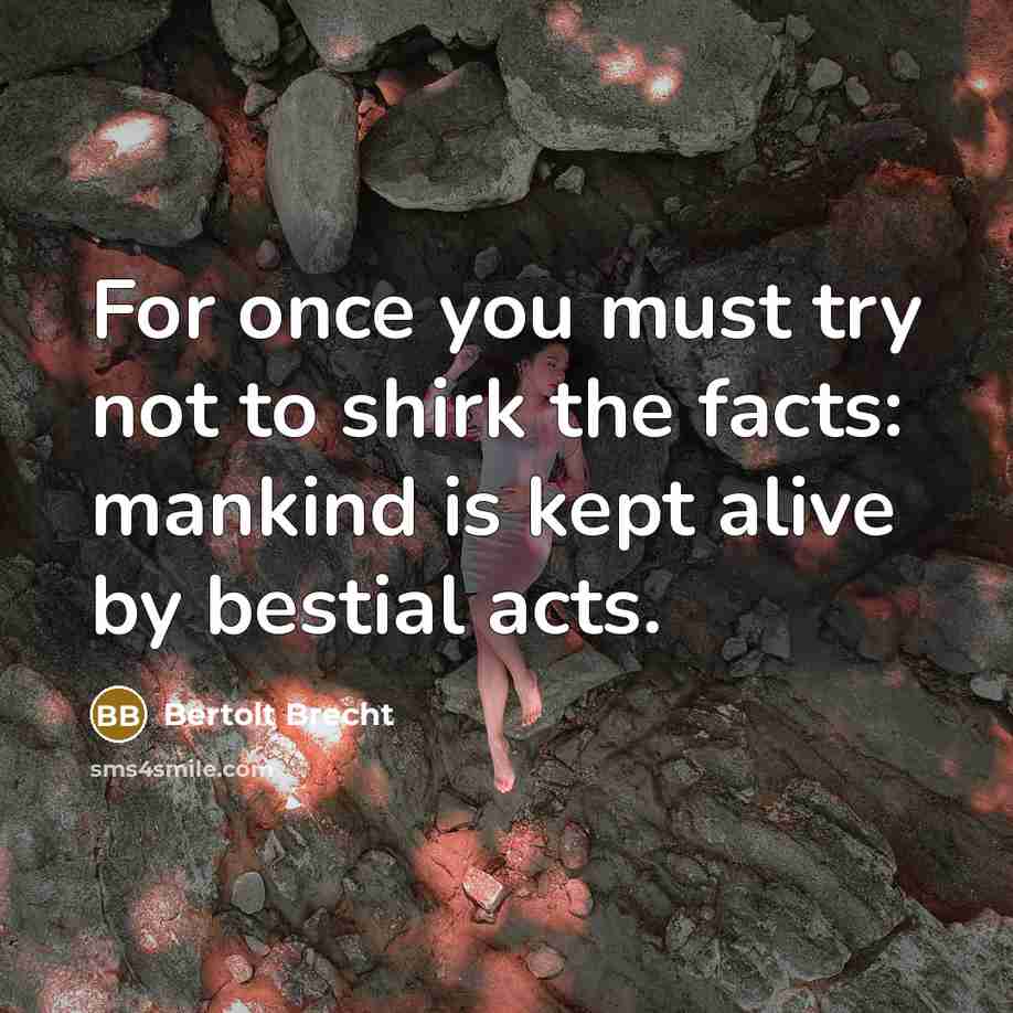 “For once you must try not to shirk the facts:…” quote by Bertolt Brecht
