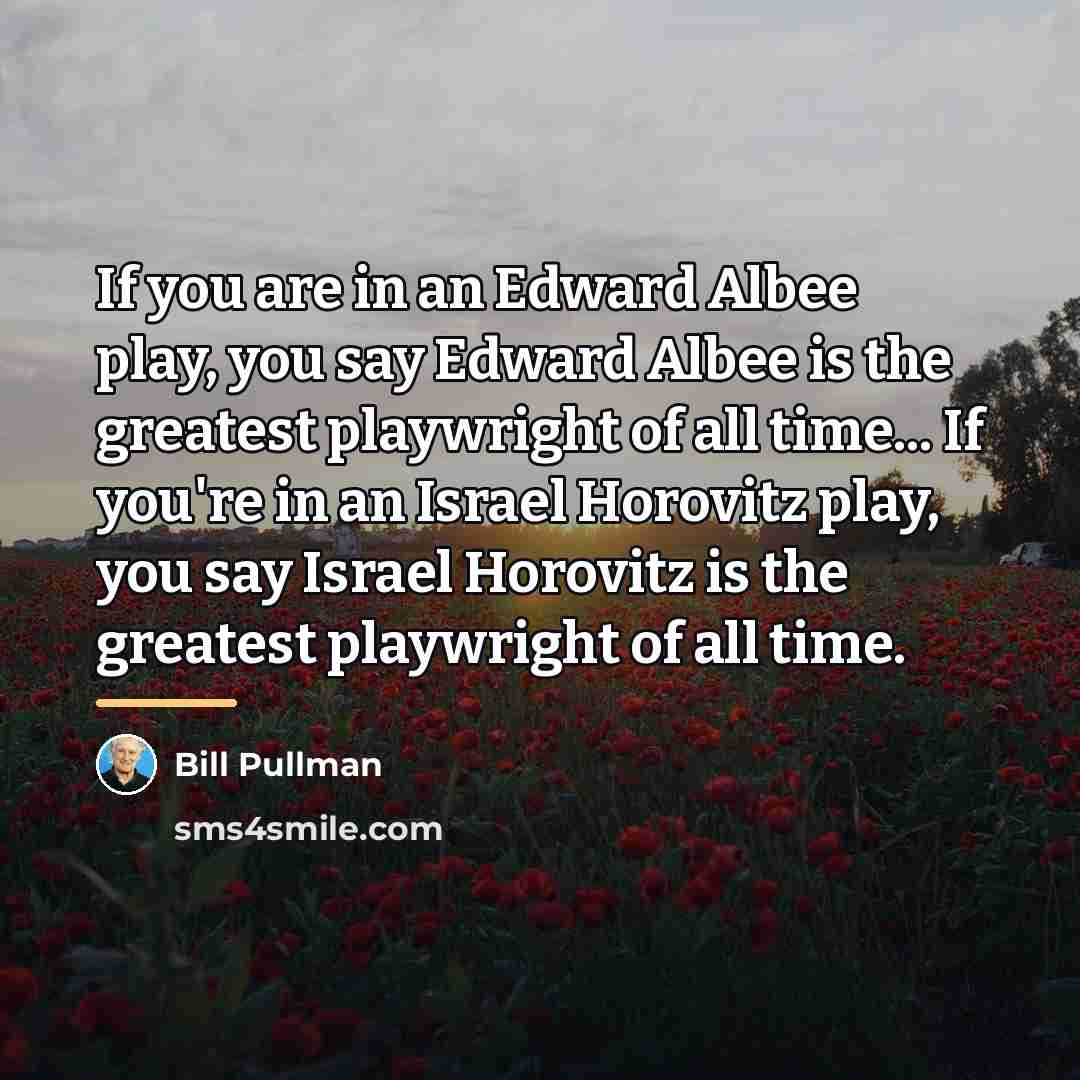 “If you are in an Edward Albee play, you say…” quote by Bill Pullman