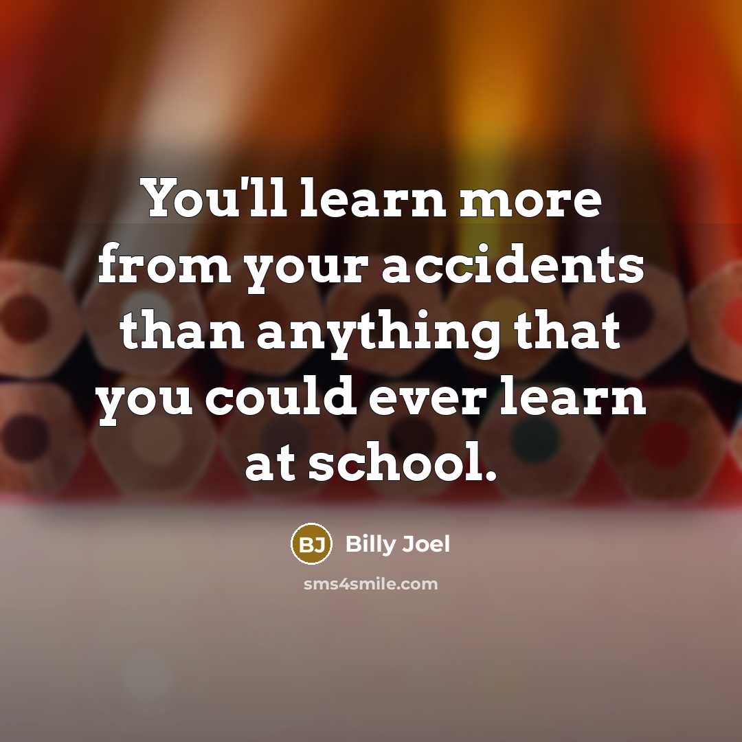 “You'll learn more from your accidents than anything that you…” quote by Billy Joel