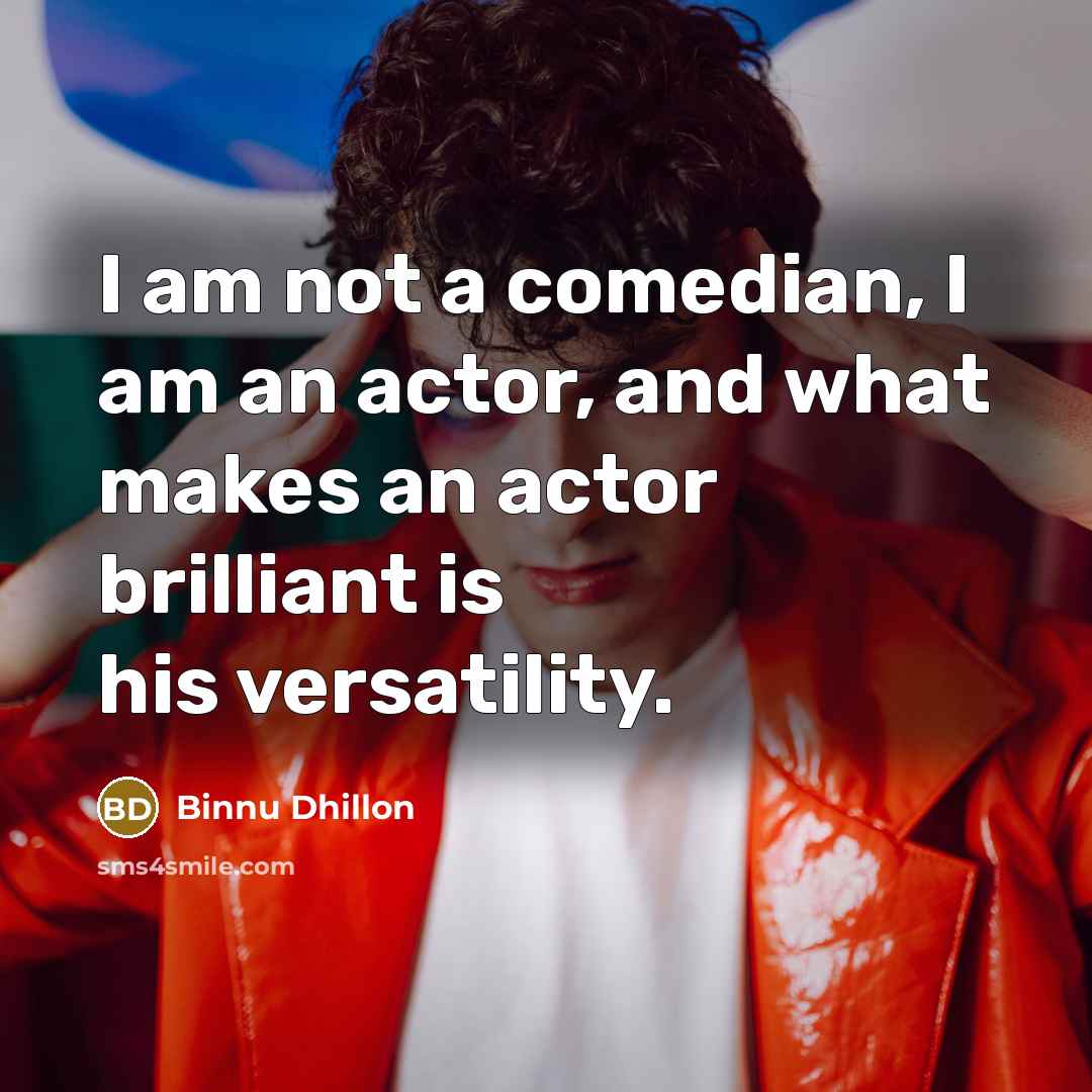 “I am not a comedian, I am an actor, and…” quote by Binnu Dhillon
