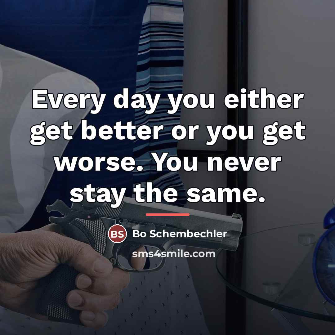 “Every day you either get better or you get worse.…” quote by Bo Schembechler