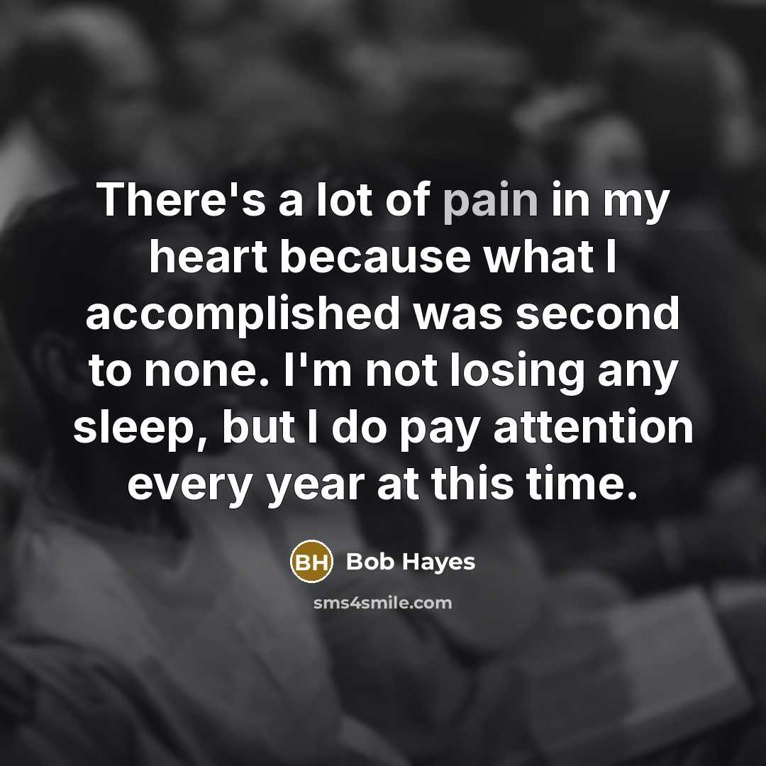 “There's a lot of pain in my heart because what…” quote by Bob Hayes
