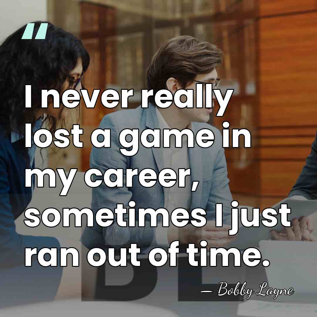 I never really lost a game in my career, sometimes I just&hellip; - Bobby Layne