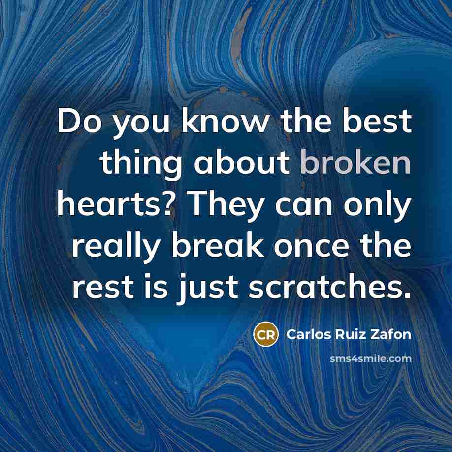 “Do you know the best thing about broken hearts? They…” quote by Carlos Ruiz Zafon