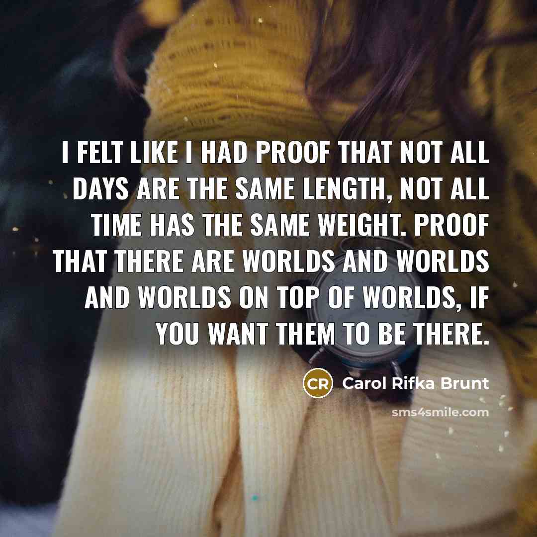 “I felt like I had proof that not all days…” quote by Carol Rifka Brunt