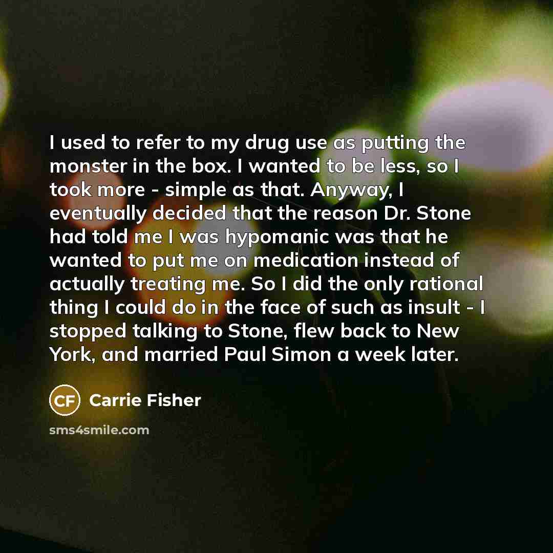 “I used to refer to my drug use as putting…” quote by Carrie Fisher