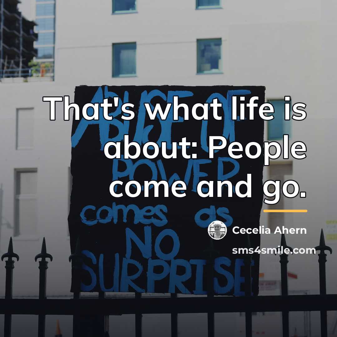 “That's what life is about: People come and go.…” quote by Cecelia Ahern