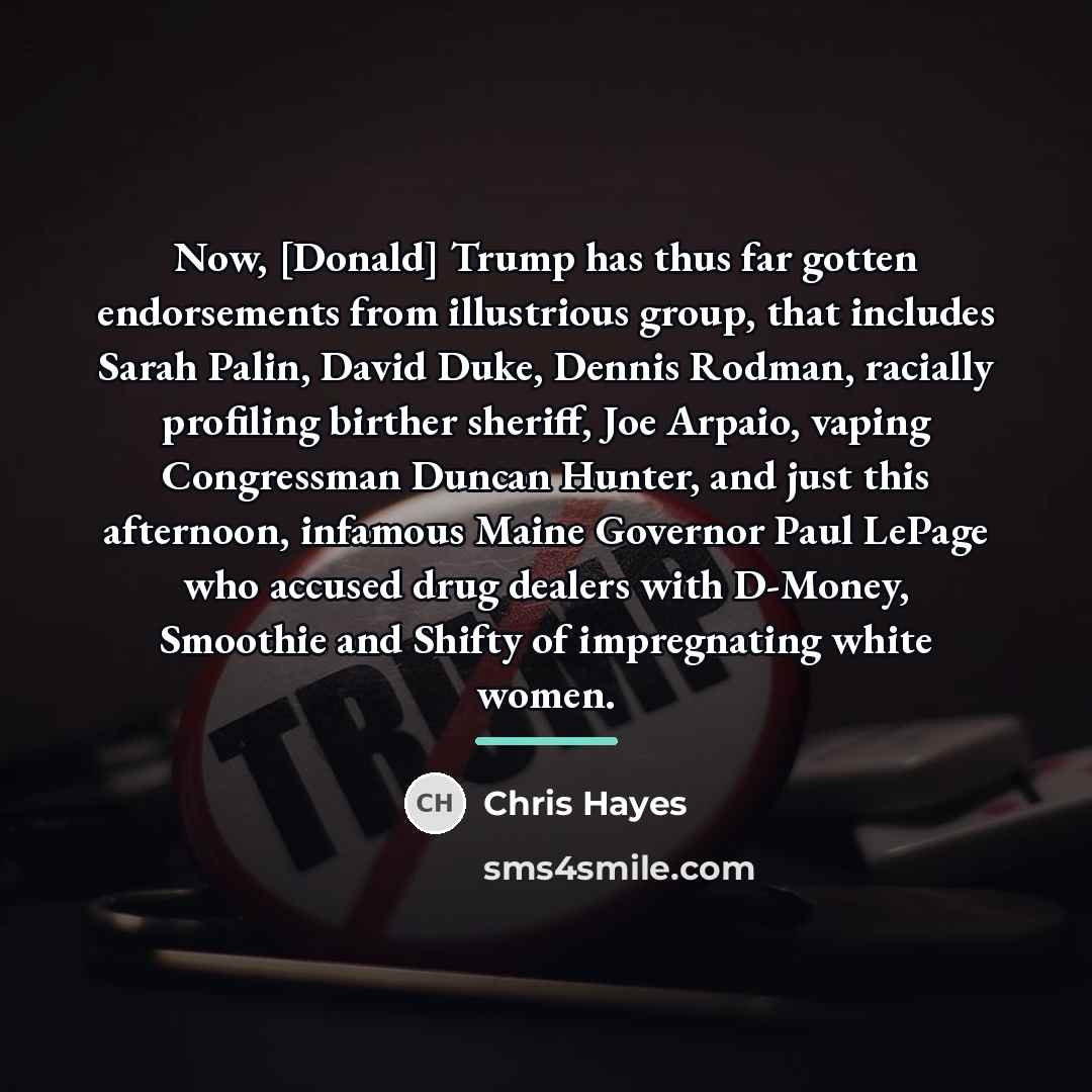 “Now, [Donald] Trump has thus far gotten endorsements from illustrious…” quote by Chris Hayes