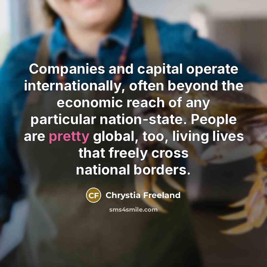 “Companies and capital operate internationally, often beyond the economic reach…” quote by Chrystia Freeland