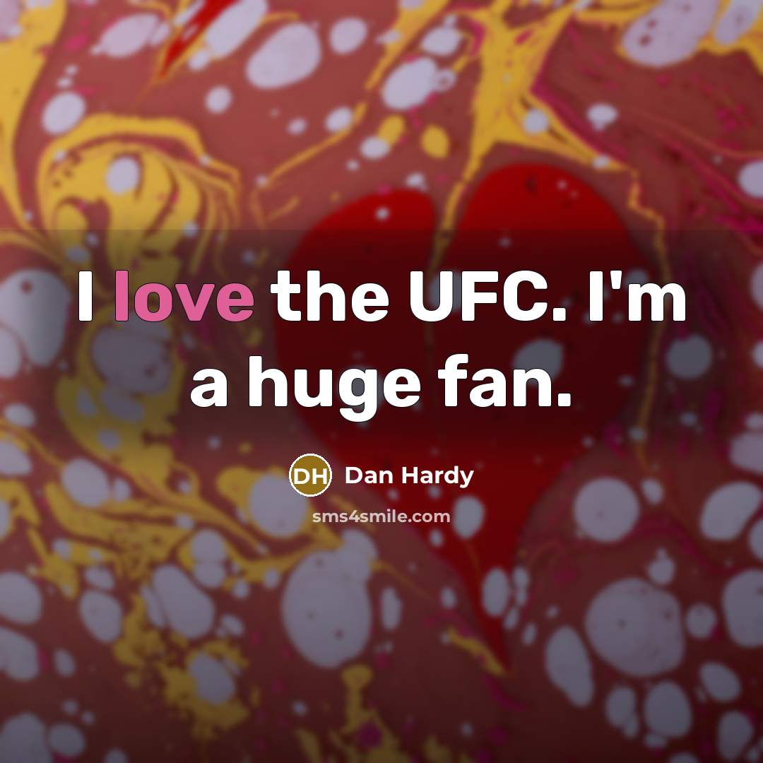 “I love the UFC. I'm a huge fan.…” quote by Dan Hardy