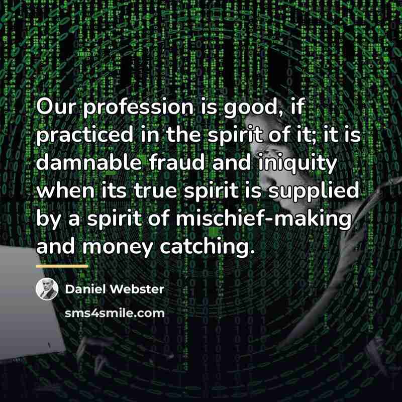 “Our profession is good, if practiced in the spirit of…” quote by Daniel Webster