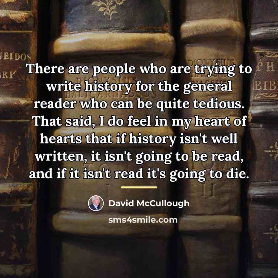 “There are people who are trying to write history for…” quote by David McCullough