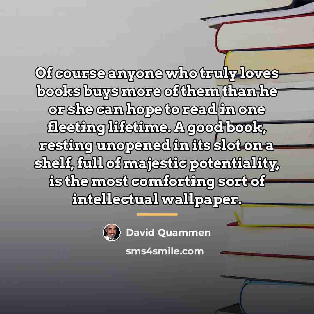 “Of course anyone who truly loves books buys more of…” quote by David Quammen