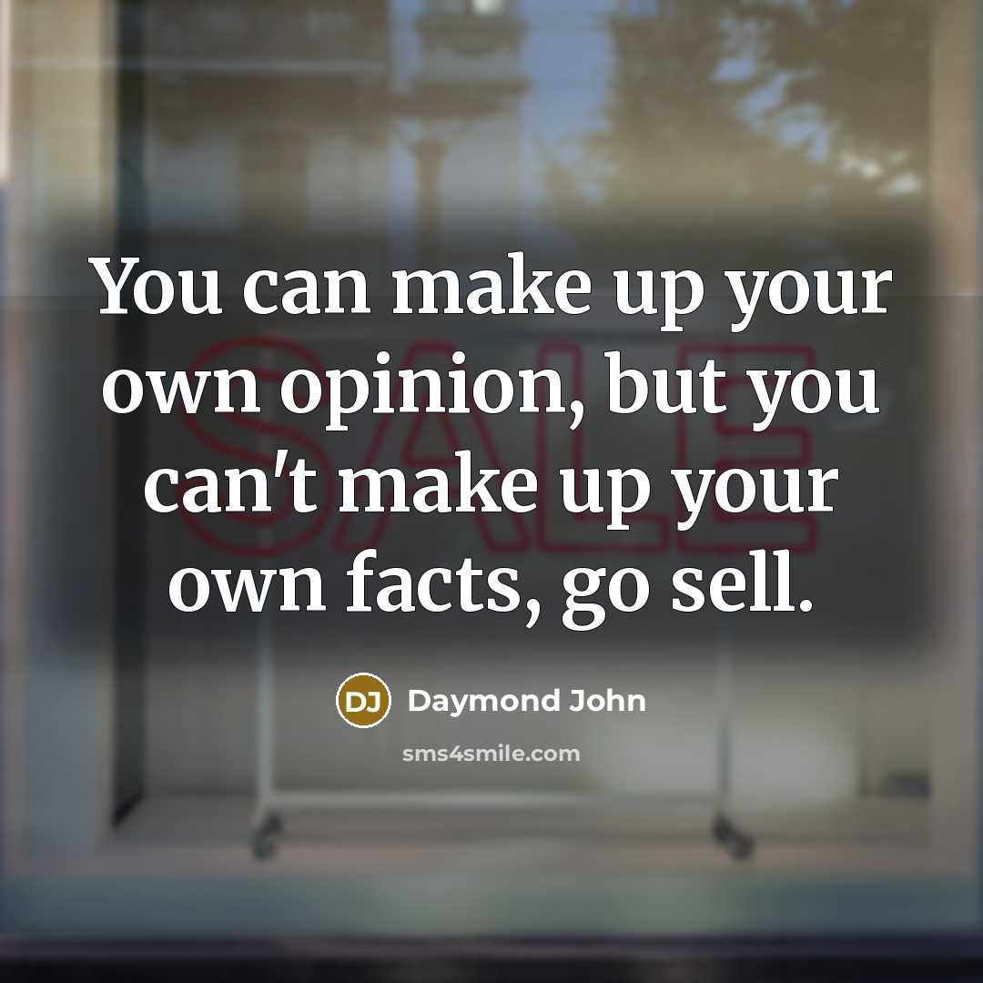 “You can make up your own opinion, but you can't…” quote by Daymond John