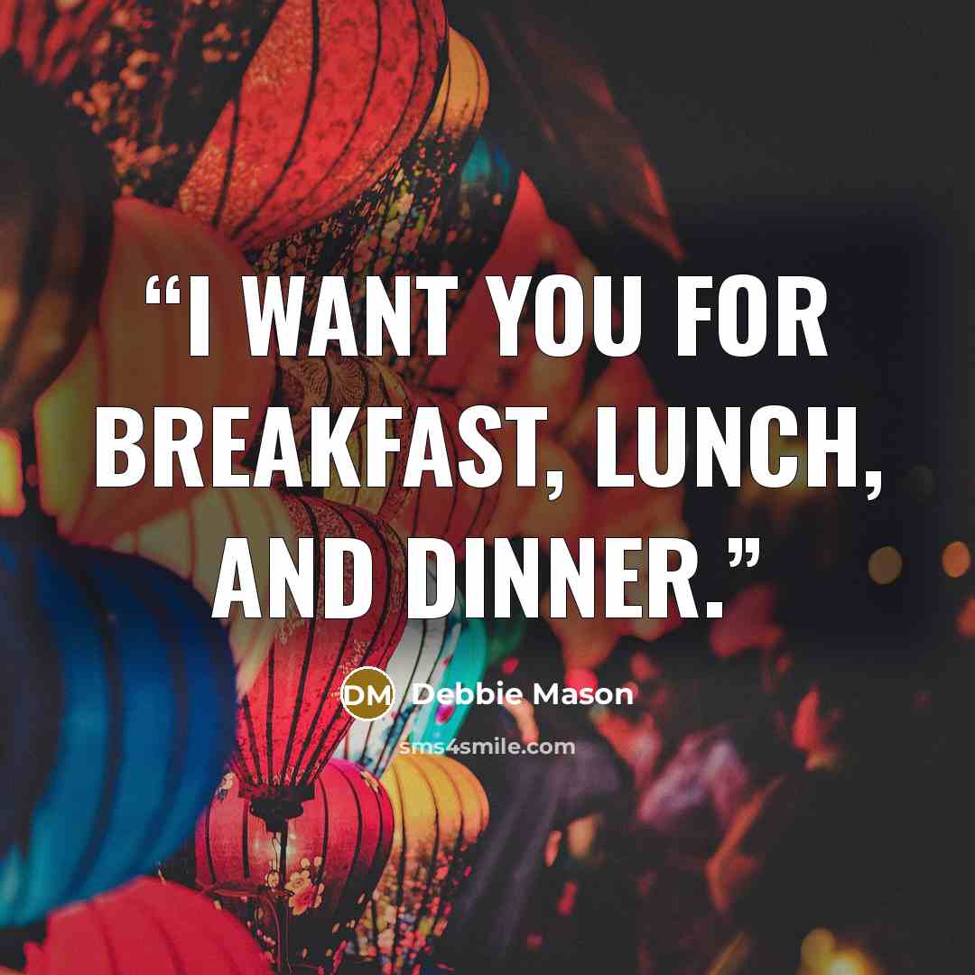 “I want you for breakfast, lunch, and dinner.” quote by Debbie Mason