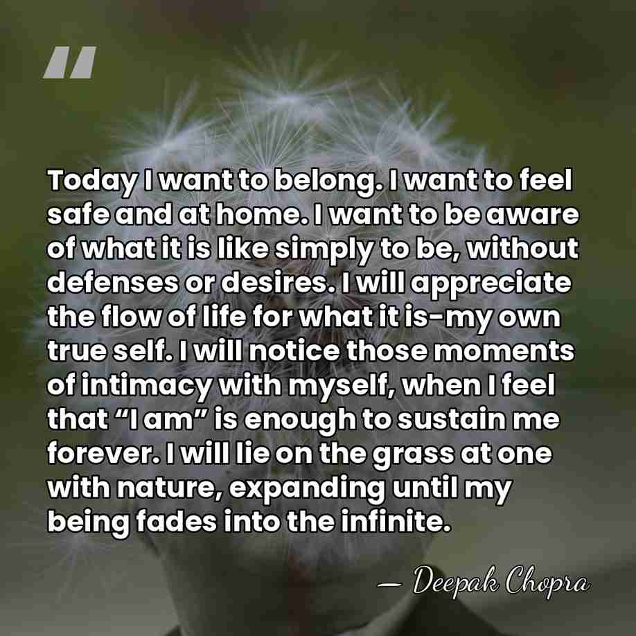 Today I want to belong. I want to feel safe and at&hellip; - Deepak Chopra