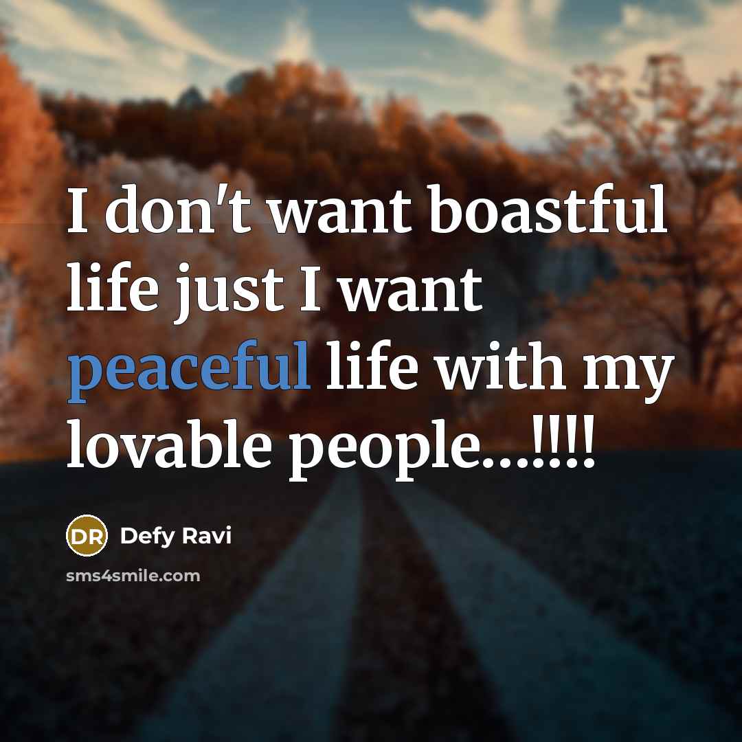 “I don't want boastful life just I want peaceful life with my lovable people…!!!!” quote by Defy Ravi